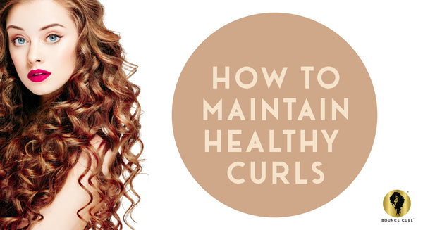 How to Maintain Healthy Curls