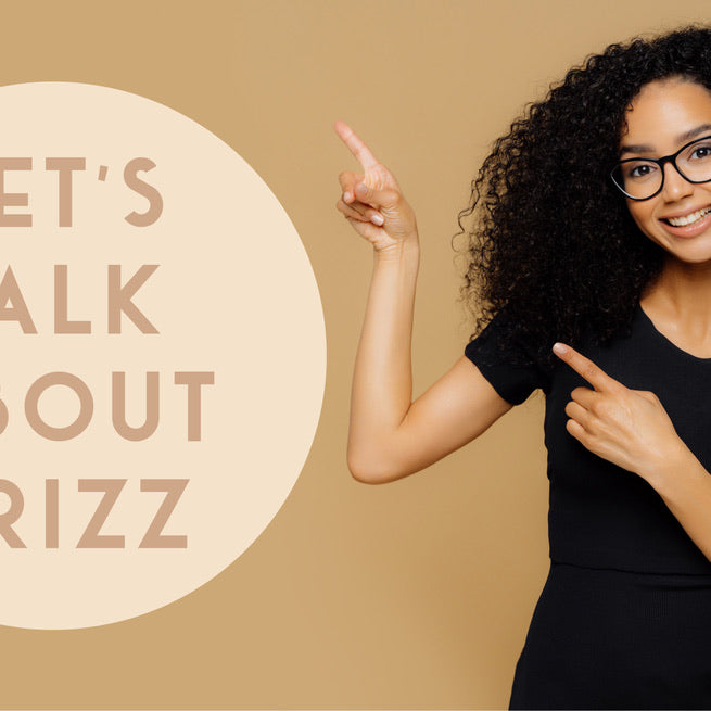 Let's Talk About Frizz