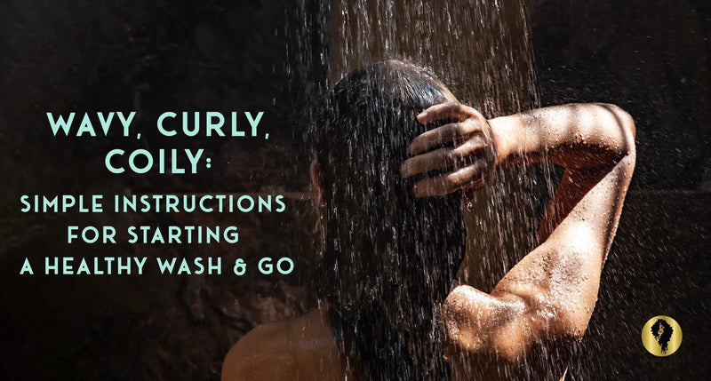 Wavy, Curly, Coily: Simple Instructions for Starting a Healthy Wash & Go