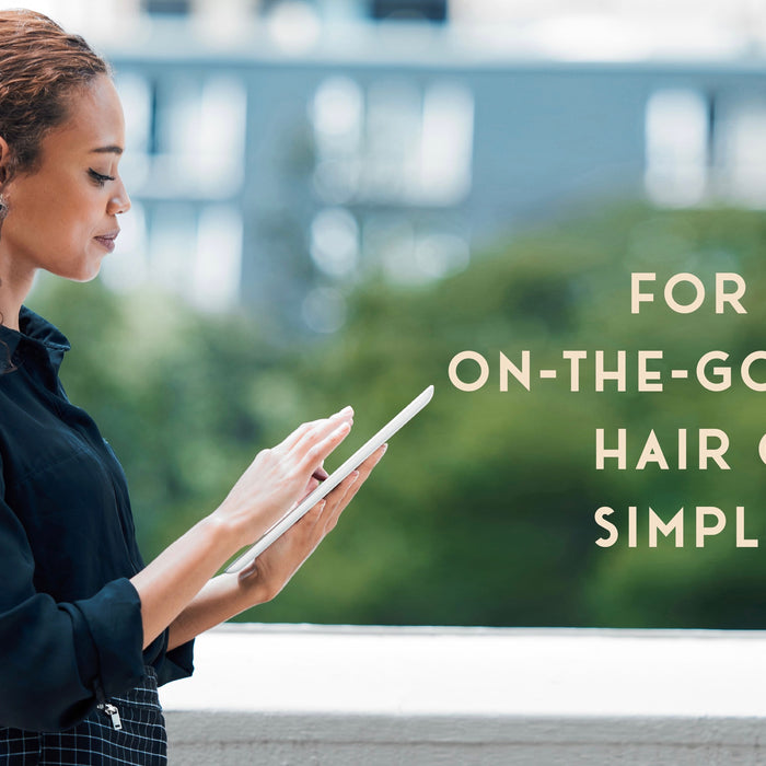 For The On-The-Go-Woman: Hair Care Simplified